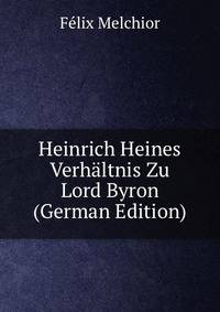 Heinrich Heines Verhaltnis Zu Lord Byron (German Edition)