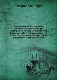 Culpa in Contrahendo: Oder Schadenersatz Bei Nichtigen Vertr?gen Nach Dem Gemeinen Und Schweizerischen Obligationenrecht Sowie Dem Deutschen B?rgerlichen Gesetzbuch (German Edition)