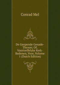 De Geopende Genade-Throon; Of, Voortreffelyke Kerk-Redenen, Voor, Volume 1 (Dutch Edition)