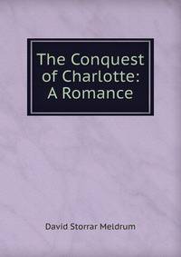 The Conquest of Charlotte: A Romance