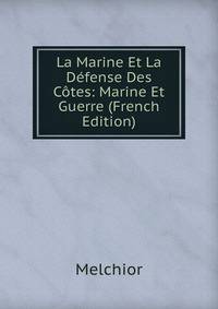 La Marine Et La Defense Des Cotes: Marine Et Guerre (French Edition)
