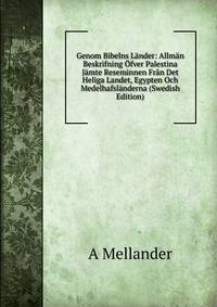 Genom Bibelns Lander: Allman Beskrifning Ofver Palestina Jamte Reseminnen Fran Det Heliga Landet, Egypten Och Medelhafslanderna (Swedish Edition)