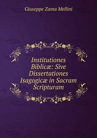 Institutiones Biblic?: Sive Dissertationes Isagogic? in Sacram Scripturam