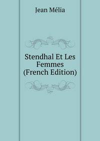 Stendhal Et Les Femmes (French Edition)