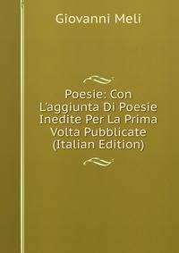 Poesie: Con L'aggiunta Di Poesie Inedite Per La Prima Volta Pubblicate (Italian Edition)
