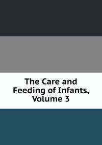 The Care and Feeding of Infants, Volume 3