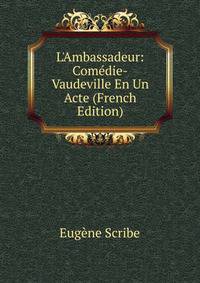 L'Ambassadeur: Com?die-Vaudeville En Un Acte (French Edition)
