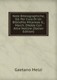 Note Bibliographiche, Ed. Per Cura Di Un Bibliofilo Milanese G., March. D'Adda Con Altre Notizie (Italian Edition)