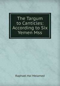 The Targum to Canticles: According to Six Yemen Mss