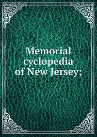 Memorial cyclopedia of New Jersey;