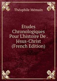 ?tudes Chronologiques Pour L'histoire De . J?sus-Christ (French Edition)