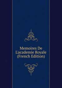 Memoires De L'academie Royale (French Edition)