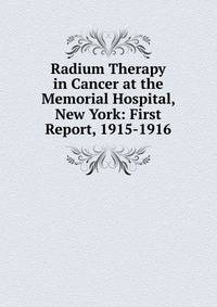 Radium Therapy in Cancer at the Memorial Hospital, New York: First Report, 1915-1916