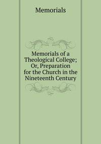 Memorials of a Theological College; Or, Preparation for the Church in the Nineteenth Century