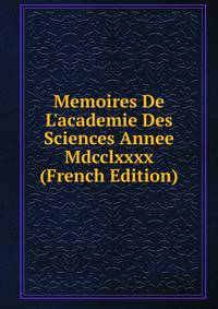 Memoires De L'academie Des Sciences Annee Mdcclxxxx (French Edition)