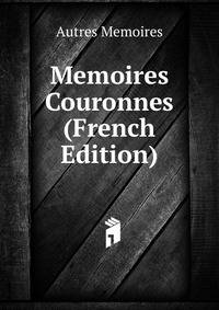 Memoires Couronnes (French Edition)