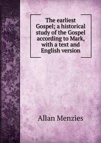 The earliest Gospel; a historical study of the Gospel according to Mark, with a text and English version.
