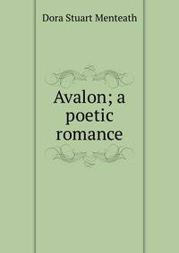 Avalon; a poetic romance