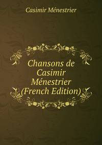 Chansons de Casimir Menestrier (French Edition)