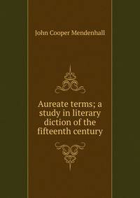 Aureate terms; a study in literary diction of the fifteenth century