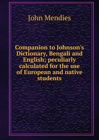 Companion to Johnson's Dictionary, Bengali and English; peculiarly calculated for the use of European and native students
