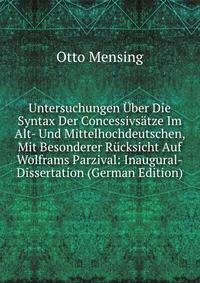 Untersuchungen Uber Die Syntax Der Concessivsatze Im Alt- Und Mittelhochdeutschen, Mit Besonderer Rucksicht Auf Wolframs Parzival: Inaugural-Dissertation (German Edition)