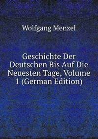 Geschichte Der Deutschen Bis Auf Die Neuesten Tage, Volume 1 (German Edition)