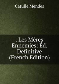 . Les Meres Ennemies: Ed. Definitive (French Edition)