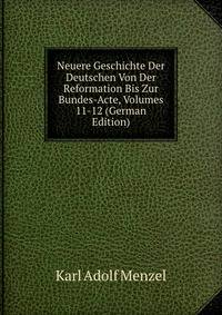 Neuere Geschichte Der Deutschen Von Der Reformation Bis Zur Bundes-Acte, Volumes 11-12 (German Edition)