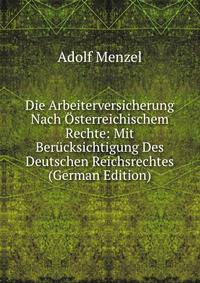 Die Arbeiterversicherung Nach Osterreichischem Rechte: Mit Berucksichtigung Des Deutschen Reichsrechtes (German Edition)