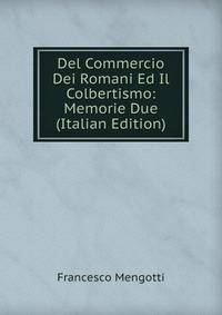 Del Commercio Dei Romani Ed Il Colbertismo: Memorie Due (Italian Edition)