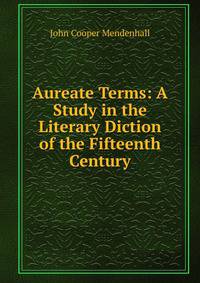 Aureate Terms: A Study in the Literary Diction of the Fifteenth Century
