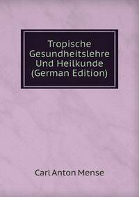 Tropische Gesundheitslehre Und Heilkunde (German Edition)