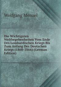 Die Wichtigsten Weltbegebenheiten Vom Ende Des Lombardischen Kriegs Bis Zum Anfang Des Deutschen Kriegs (1860-1866) (German Edition)