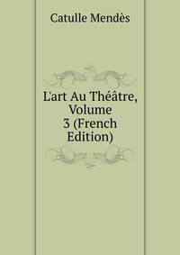 L'art Au Th??tre, Volume 3 (French Edition)