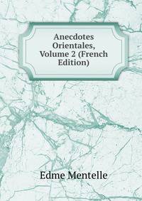 Anecdotes Orientales, Volume 2 (French Edition)