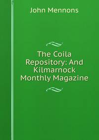 The Coila Repository: And Kilmarnock Monthly Magazine