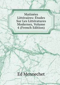 Matinees Litteraires: Etudes Sur Les Litteratures Modernes, Volume 4 (French Edition)