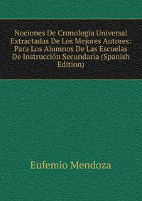 Nociones De Cronologia Universal Extractadas De Los Mejores Autores: Para Los Alumnos De Las Escuelas De Instruccion Secundaria (Spanish Edition)