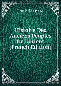 Histoire Des Anciens Peuples De L'orient (French Edition)