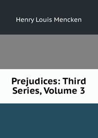 Prejudices: Third Series, Volume 3