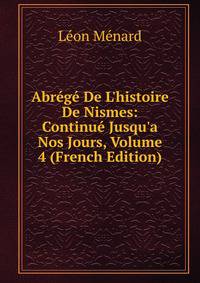 Abr?g? De L'histoire De Nismes: Continu? Jusqu'a Nos Jours, Volume 4 (French Edition)