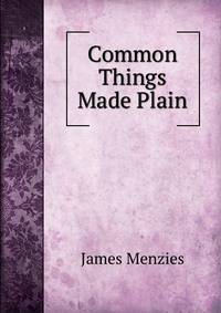 Common Things Made Plain