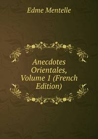 Anecdotes Orientales, Volume 1 (French Edition)