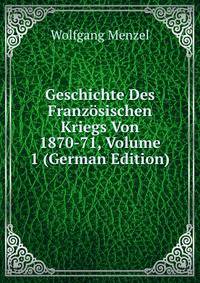 Geschichte Des Franzosischen Kriegs Von 1870-71, Volume 1 (German Edition)