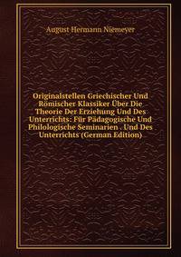 Originalstellen Griechischer Und Romischer Klassiker Uber Die Theorie Der Erziehung Und Des Unterrichts: Fur Padagogische Und Philologische Seminarien . Und Des Unterrichts (German Edition)