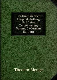 Der Graf Friedrich Leopold Stolberg Und Seine Zeitgenossen, Volume 2 (German Edition)