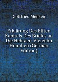 Erklarung Des Elften Kapitels Des Briefes an Die Hebraer: Vierzehn Homilien (German Edition)