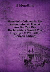Geometria Culmensis: Ein Agronomischer Tractat Aus Der Zeit Des Hochmeisters Conrad Von Jungingen (1393-1407). (German Edition)