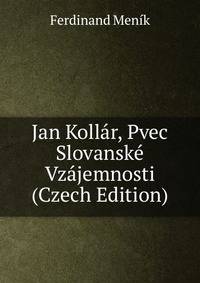 Jan Kollar, Pvec Slovanske Vzajemnosti (Czech Edition)
